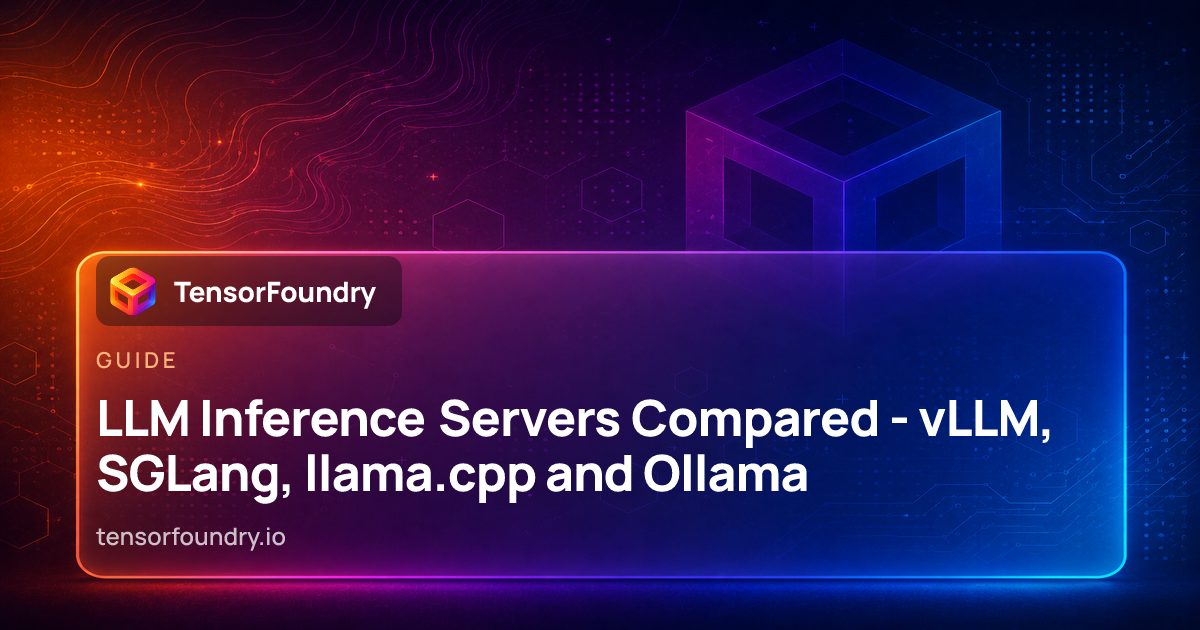 LLM Inference Servers Compared - vLLM, SGLang, llama.cpp and Ollama ...