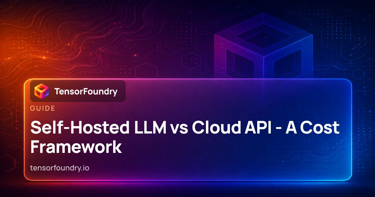 Self-Hosted LLM vs Cloud API - A Cost Framework | TensorFoundry